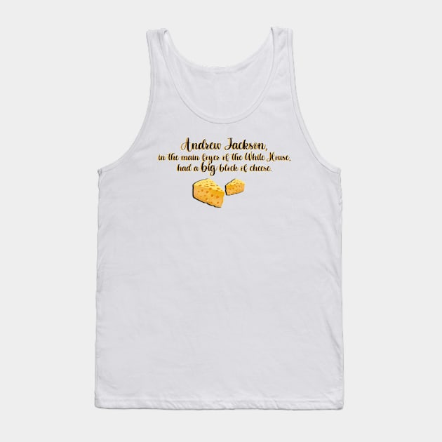 West Wing Andrew Jackson Big Block of Cheese Tank Top by baranskini